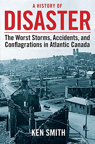 Beispielbild fr A History of Disaster (2nd Edition) : The Worst Storms, Accidents, and Conflagrations in Atlantic Canada zum Verkauf von Better World Books