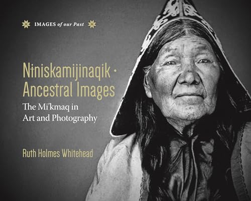 Stock image for Niniskamijinaqik / Ancestral Images: The Mi'kmaq in Art and Photography (Images of Our Past) for sale by SecondSale