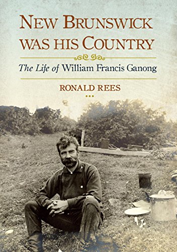 Imagen de archivo de New Brunswick Was His Country: The Life of William Francis Ganong a la venta por Roundabout Books