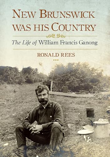 Stock image for New Brunswick Was His Country: The Life of William Francis Ganong for sale by Zoom Books Company