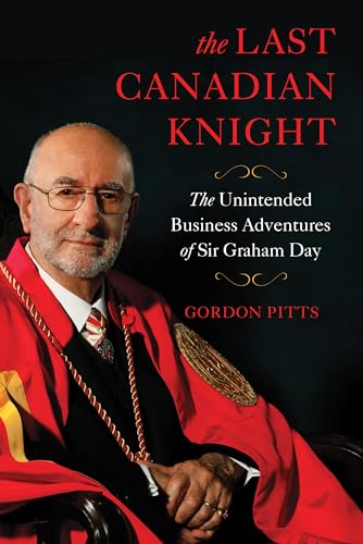 Stock image for The Last Canadian Knight: The Unintended Business Adventures of Sir Graham Day for sale by GF Books, Inc.