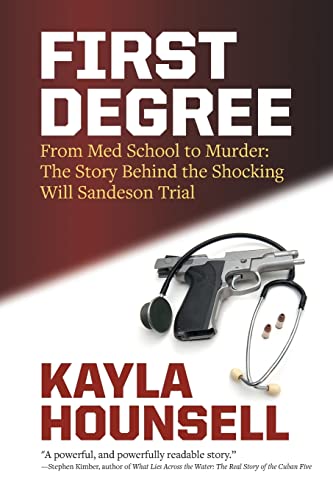 Imagen de archivo de First Degree : From Med School to Murder: the Story Behind the Shocking Will Sandeson Trial a la venta por Better World Books