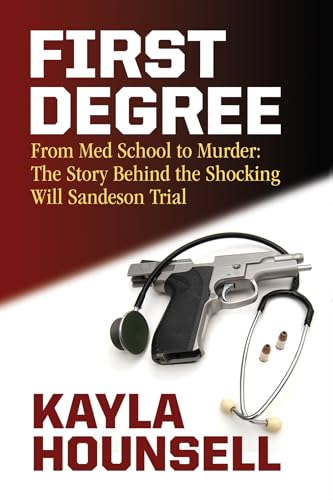 Stock image for First Degree : From Med School to Murder: the Story Behind the Shocking Will Sandeson Trial for sale by Better World Books
