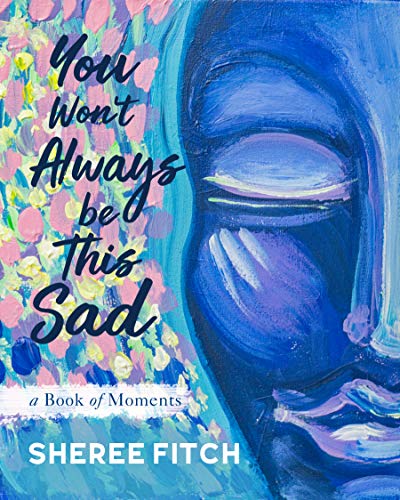 Beispielbild fr You Won't Always Be This Sad : A Book of Moments zum Verkauf von Better World Books