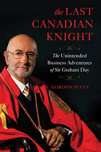 Imagen de archivo de The Last Canadian Knight: The Unintended Business Adventures of Sir Graham Day a la venta por Hoosac River Books