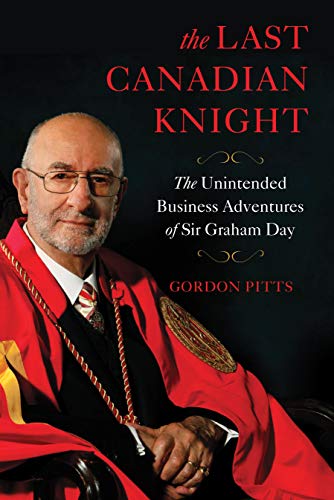 Stock image for The Last Canadian Knight: The Unintended Business Adventures of Sir Graham Day for sale by Hoosac River Books