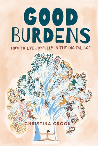 Stock image for Good Burdens: How to Live Joyfully in the Digital Age for sale by Zoom Books Company