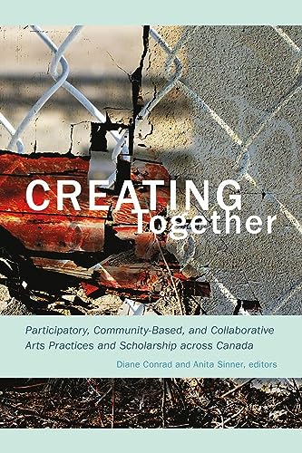 Imagen de archivo de Creating Together: Participatory, Community-Based, and Collaborative Arts Practices and Scholarship across Canada a la venta por SecondSale