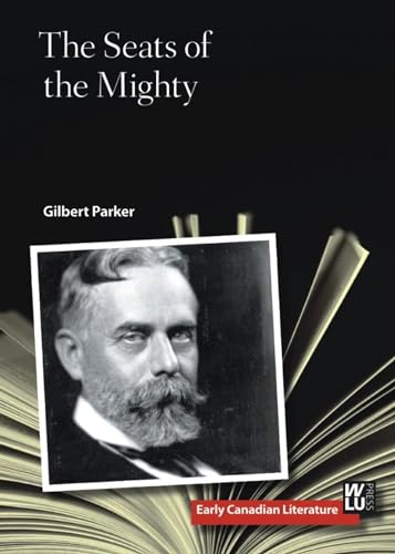 9781771120449: The Seats of the Mighty: 4 (Early Canadian Literature)