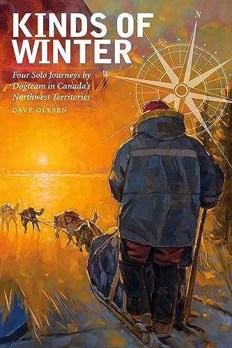 Beispielbild fr Kinds of Winter : Four Solo Journeys by Dogteam in Canada's Northwest Territories zum Verkauf von Better World Books