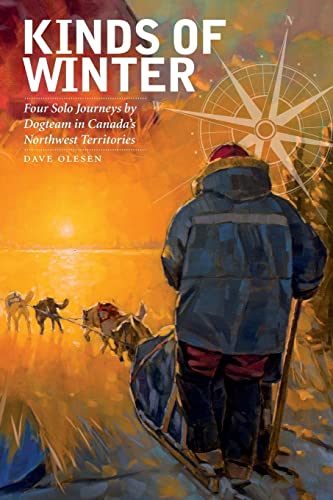 9781771121316: Kinds of Winter: Four Solo Journeys by Dogteam in Canada's Northwest Territories [Lingua Inglese]