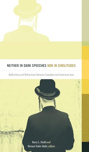 Stock image for Neither in Dark Speeches nor in Similitudes; Reflections and Refractions Between Canadian and American Jews for sale by BISON BOOKS - ABAC/ILAB