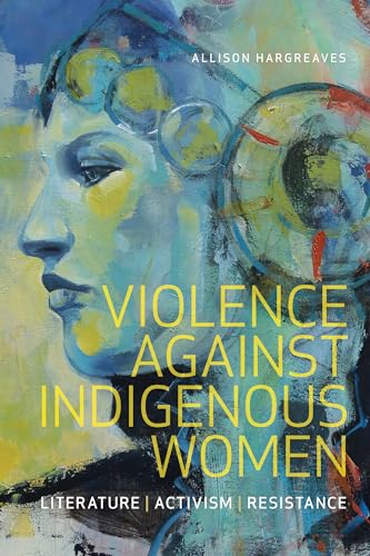 Stock image for Violence Against Indigenous Women: Literature, Activism, Resistance (Indigenous Studies) for sale by Save With Sam