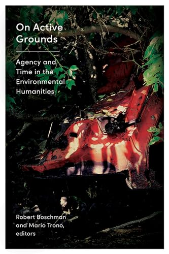 9781771123396: On Active Grounds: Agency and Time in the Environmental Humanities