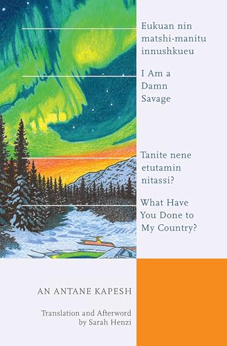 Imagen de archivo de I Am a Damn Savage; What Have You Done to My Country? / Eukuan nin matshi-manitu innushkueu; Tanite nene etutamin nitassi? (Indigenous Studies) a la venta por Zoom Books Company