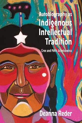 Beispielbild fr Autobiography as Indigenous Intellectual Tradition: Cree and Mtis cimisowina (Indigenous Studies) zum Verkauf von Smith Family Bookstore Downtown