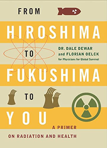 Stock image for From Hiroshima to Fukushima to You : A Primer on Radiation and Health for sale by Better World Books