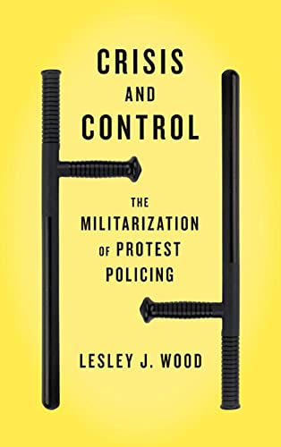 Beispielbild fr Crisis and Control : The Militarization of Protest zum Verkauf von Magus Books Seattle
