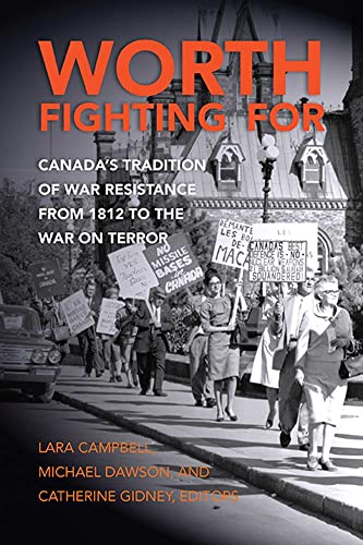 Beispielbild fr Worth Fighting For : Canada's Tradition of War Resistance from 1812 to the War on Terror zum Verkauf von Better World Books