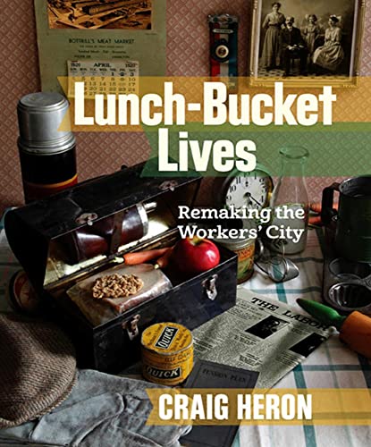 Imagen de archivo de Lunch-Bucket Lives : Remaking the Workers' City a la venta por Better World Books