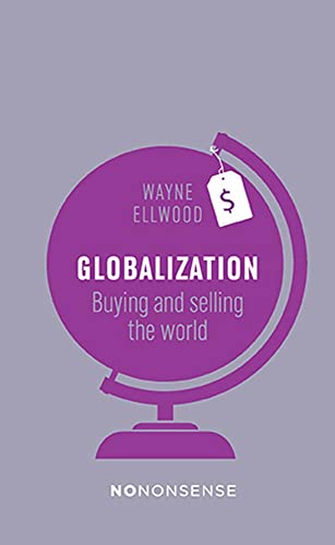 Beispielbild fr Globalization: Buying and selling the world (No-Nonsense Guides) zum Verkauf von Better World Books