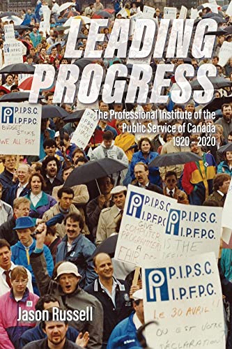 Stock image for Leading Progress: The Professional Institute of the Public Service Canada 1920-2020 for sale by Alexander Books (ABAC/ILAB)