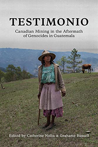 Stock image for Testimonio: Canadian Mining in the Aftermath of Genocides in Guatemala for sale by ThriftBooks-Atlanta