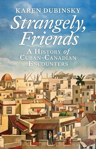 Immagine stock per Strangely, Friends: A History of Cuban-Canadian Encounters
