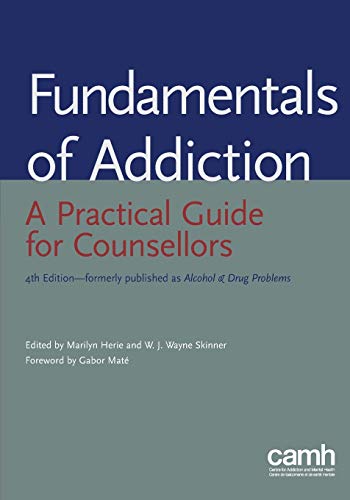 

Fundamentals of Addiction : A Practical Guide for Counsellors