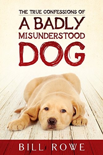 Stock image for The True Confessions of a Badly Misunderstood Dog for sale by ThriftBooks-Atlanta