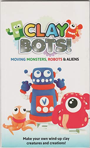 Beispielbild fr Clay Bots Moving Monsters, Robots & Aliens. zum Verkauf von Better World Books