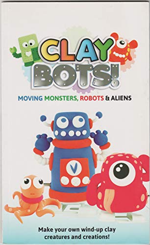 Imagen de archivo de Clay Bots Moving Monsters, Robots & Aliens. a la venta por Better World Books