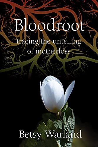 9781771338370: Bloodroot: Tracing the Untelling of Motherloss (Inanna Signature Feminist Publications)