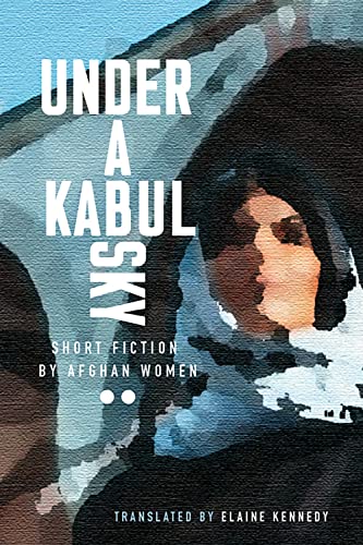 Stock image for Under a Kabul Sky: Short Fiction by Afghan Women (Inanna Poetry & Fiction Series) for sale by Half Price Books Inc.