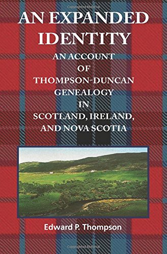 Beispielbild fr An Expanded Identity: An Account of the Thompson-Duncan Genealogy in Scotland, Ireland, and Nova Scotia zum Verkauf von Revaluation Books