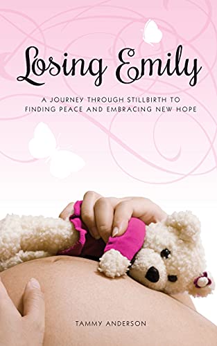Imagen de archivo de Losing Emily: A Journey Through Stillbirth to Finding Peace and Embracing New Hope a la venta por GreatBookPrices