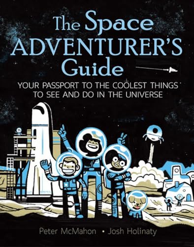 9781771380324: The Space Adventurer's Guide: Your Passport to the Coolest Things to See and Do in the Universe