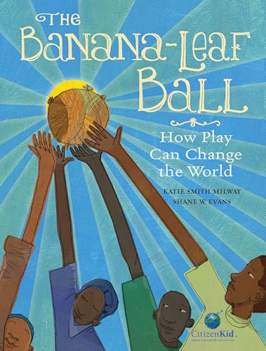 Stock image for The Banana-Leaf Ball : How Play Can Change the World for sale by Better World Books