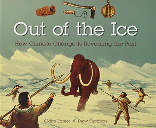 Stock image for Out of the Ice : How Climate Change Is Revealing the Past for sale by Better World Books