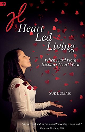 

Heart Led Living: When Hard Work Becomes Heart Work