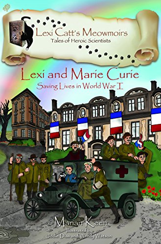 Beispielbild fr Lexi and Marie Curie: Saving Lives in World War I (Lexi Catt's Meowmoirs - Tales of Heroic Scientists) zum Verkauf von Books From California