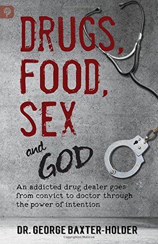 Beispielbild fr Drugs, Food, Sex and God: An addicted drug dealer goes from convict to doctor through the power of intention zum Verkauf von Books From California