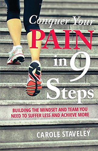 Conquer Your Pain in 9 Steps: Building the Mindset and Team You Need to Suffer Less and Achieve More