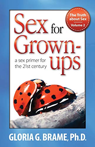 The Truth About Sex, A Sex Primer for the 21st Century Volume II: Sex for Grown-Ups (9781771430760) by Brame, Gloria G.