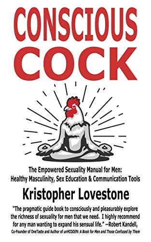 Beispielbild fr Conscious Cock : The Empowered Sexuality Manual for Men: Healthy Masculinity, Sex Education & Communication Tools zum Verkauf von Better World Books