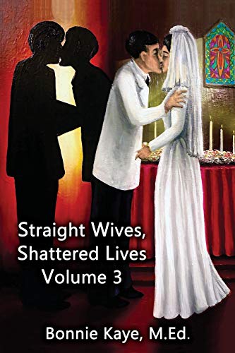 9781771434607: Straight Wives, Shattered Lives Volume 3: True Stories of Women Married to Gay & Bisexual Men