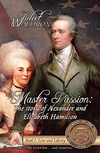Beispielbild fr A Master Passion, the Story of Alexander and Elizabeth Hamilton: Book One: Love and Liberty zum Verkauf von Dream Books Co.