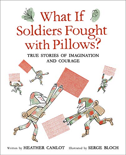 Stock image for What If Soldiers Fought with Pillows? : True Stories of Imagination and Courage for sale by Better World Books