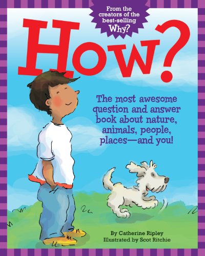 9781771473842: How?: The Most Awesome Question and Answer Book About Nature, Animals, People, Places and You!