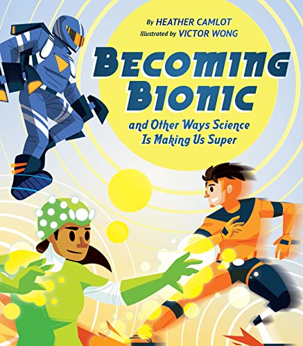 Stock image for Becoming Bionic and Other Ways Science Is Making Us Super for sale by Better World Books